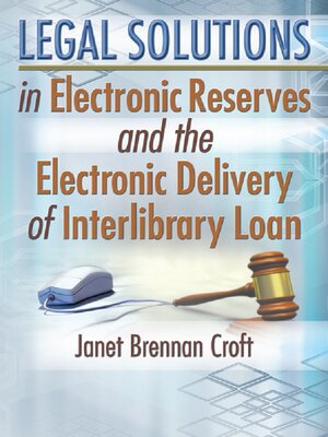 cover image of Legal Solutions in Electronic Reserves and the Electronic Delivery of Interlibrary Loan